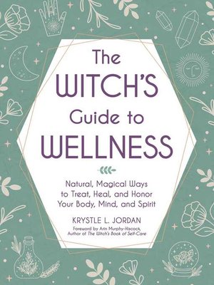cover image of The Witch's Guide to Wellness: Natural, Magical Ways to Treat, Heal, and Honor Your Body, Mind, and Spirit